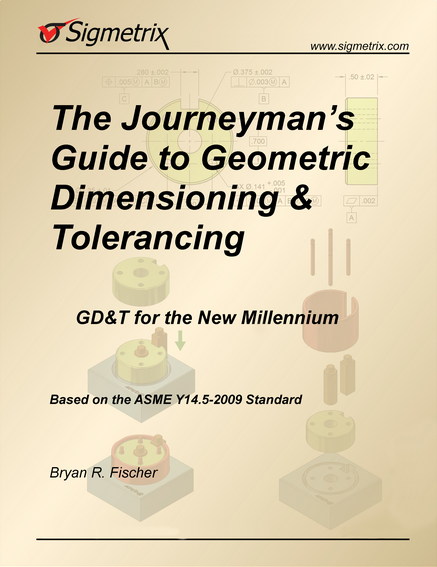 The Journeyman's Guide to Geometric Dimensioning and Tolerancing: GD&T for the New Millennium